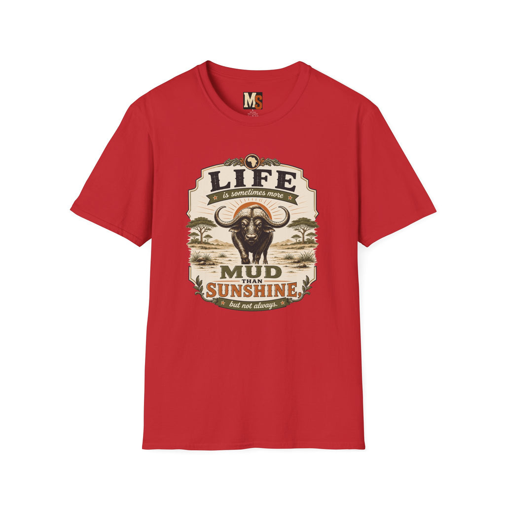 Life is sometimes more mud than sunshine T-shirt