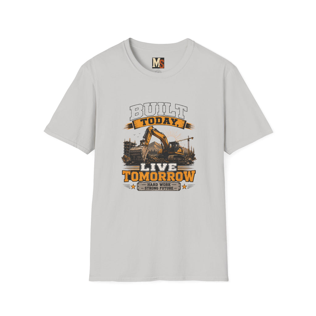 Built today, live tomorrow T-shirt
