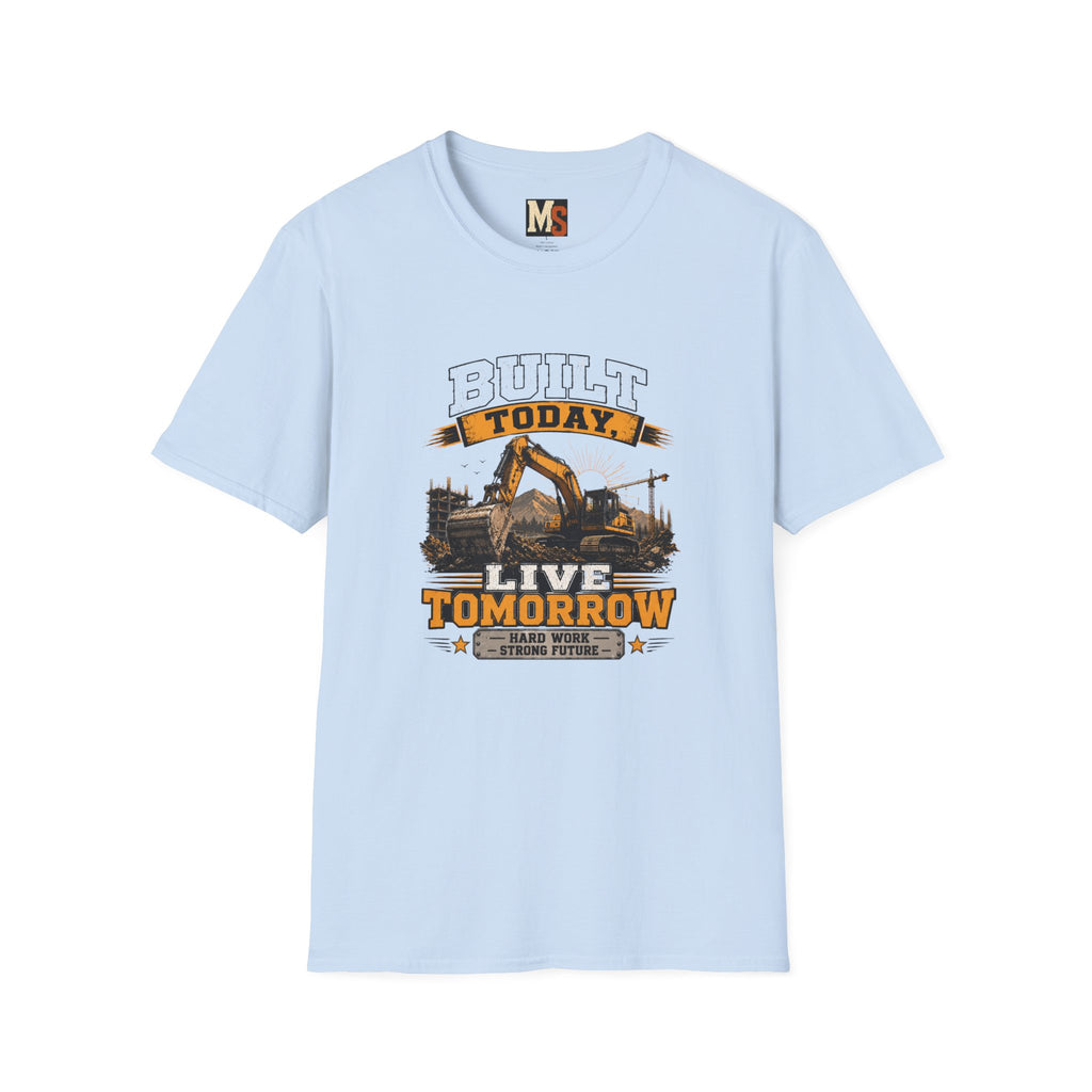 Built today, live tomorrow T-shirt