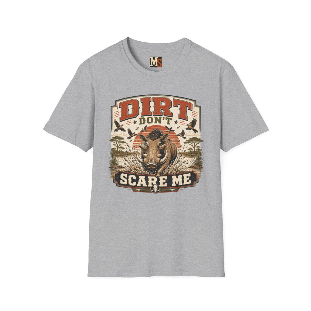 Dirt don't scare me T-shirt