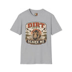 Dirt don't scare me T-shirt