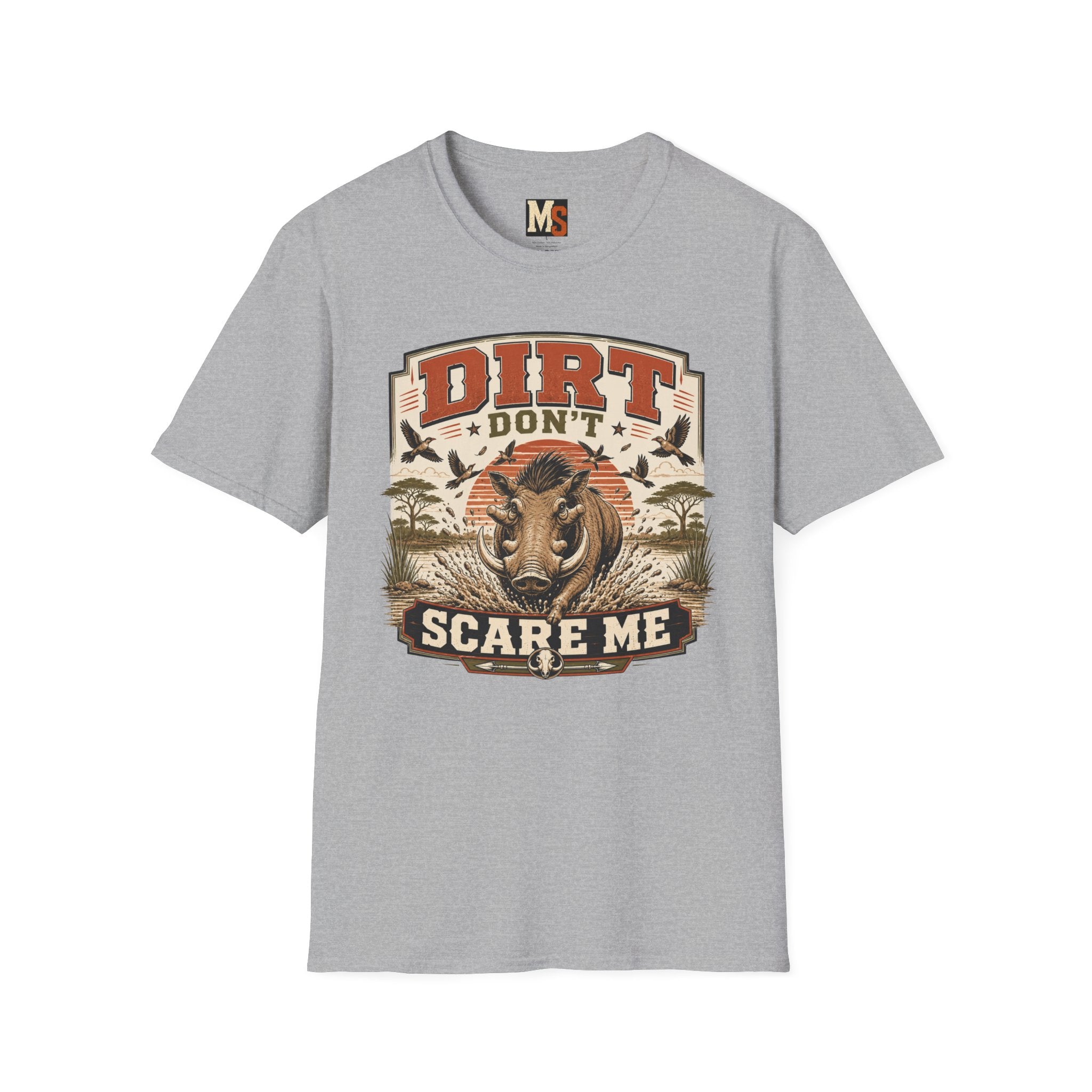 Dirt don't scare me T-shirt