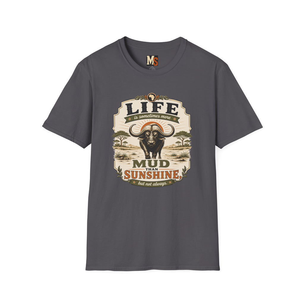 Life is sometimes more mud than sunshine T-shirt