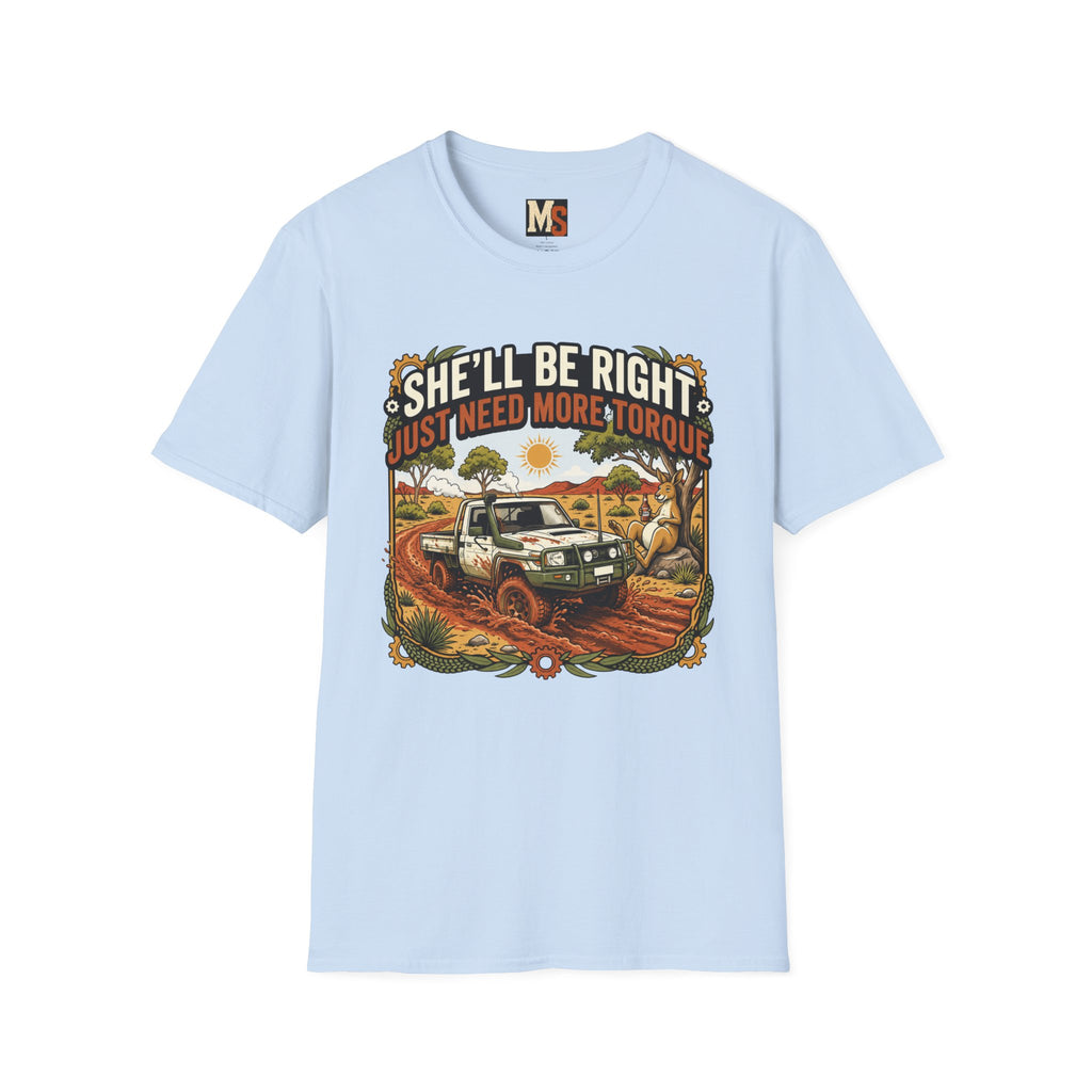 She'll be right - just need more torque T-shirt