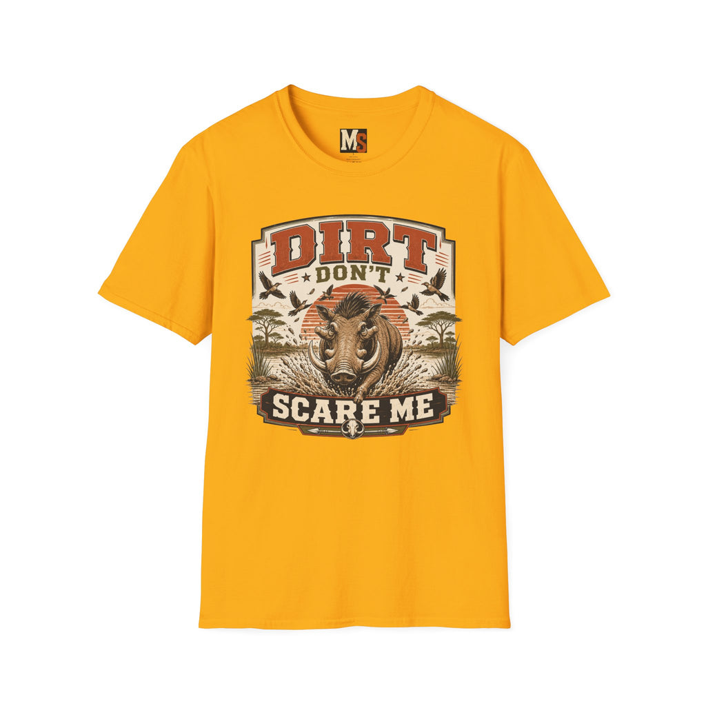 Dirt don't scare me T-shirt