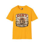 Dirt don't scare me T-shirt