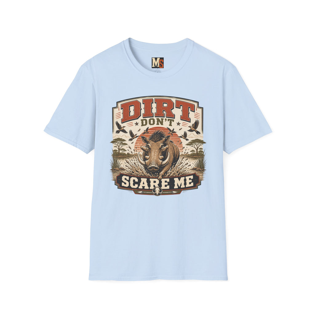 Dirt don't scare me T-shirt