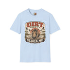 Dirt don't scare me T-shirt