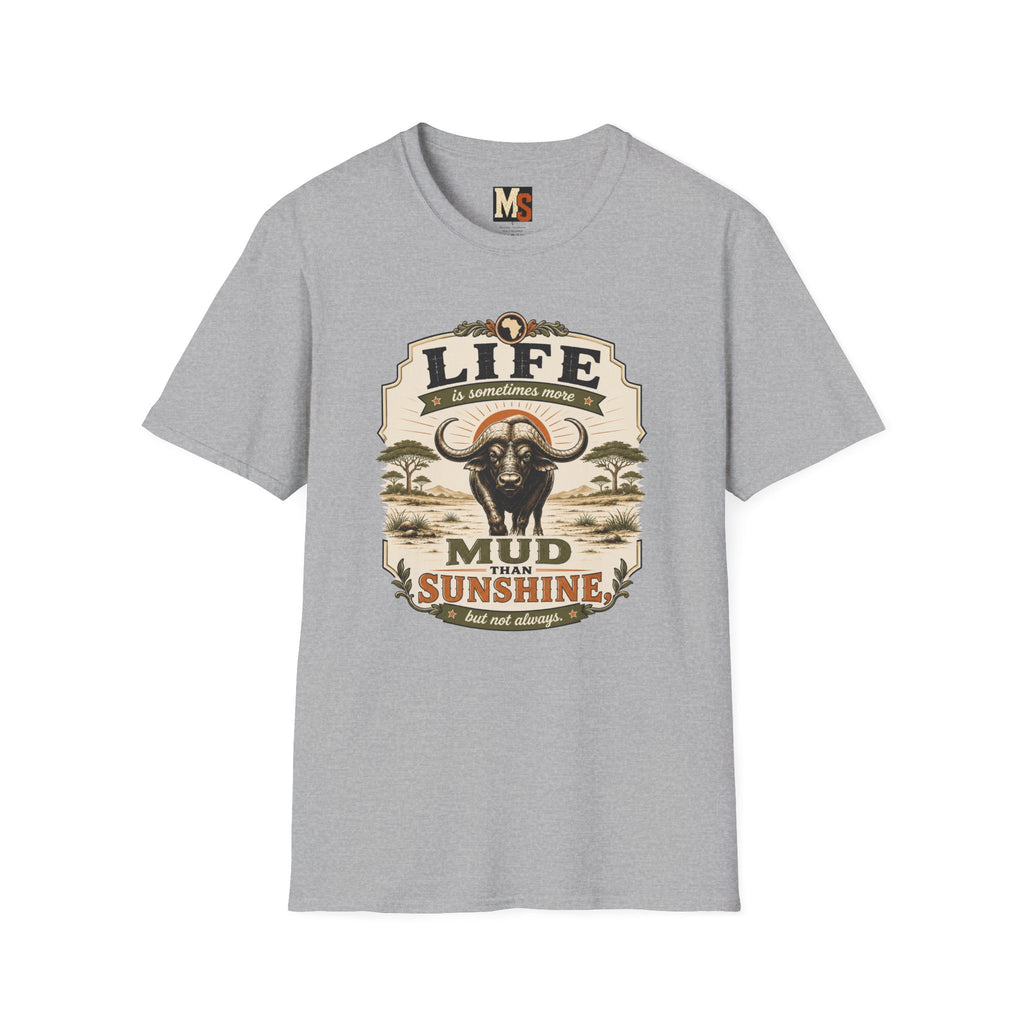 Life is sometimes more mud than sunshine T-shirt