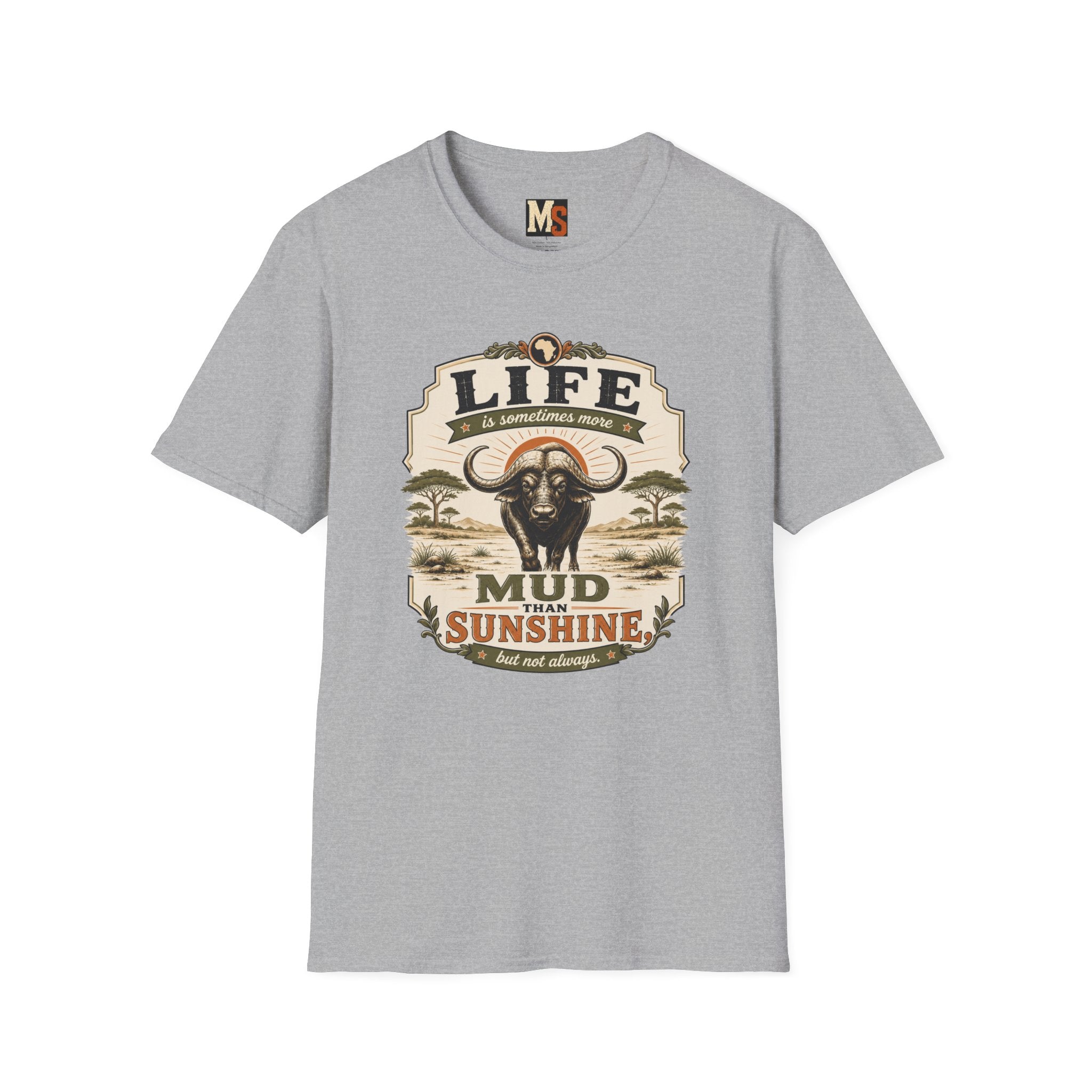 Life is sometimes more mud than sunshine T-shirt