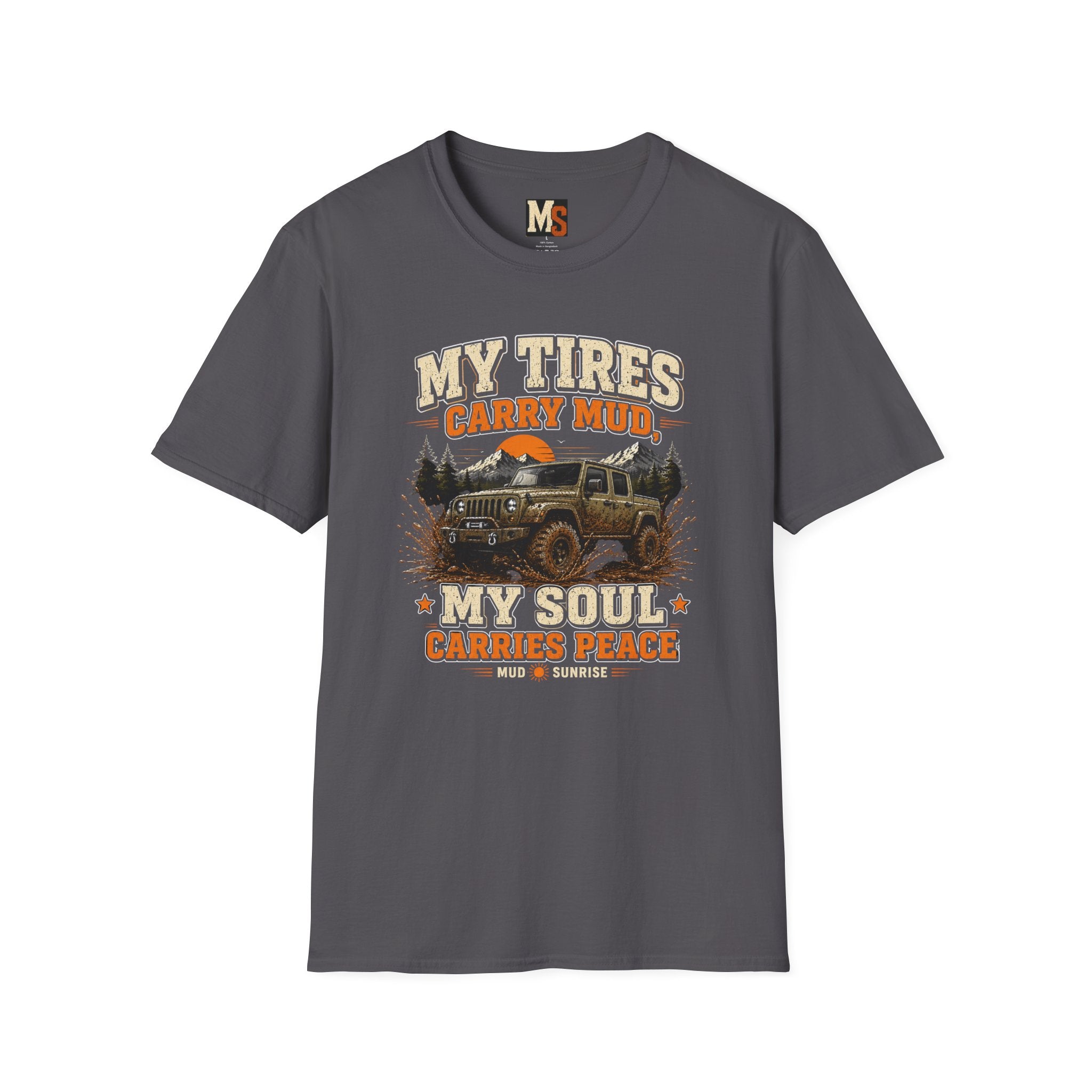 My tires carry mud, my soul peace T-shirt