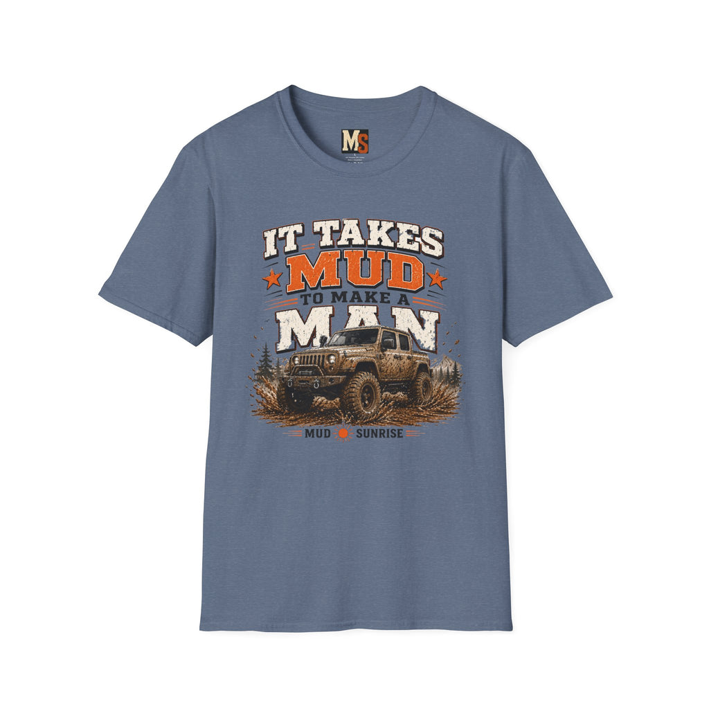 It takes mud to make a man T-shirt