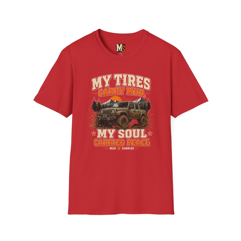 My tires carry mud, my soul peace T-shirt
