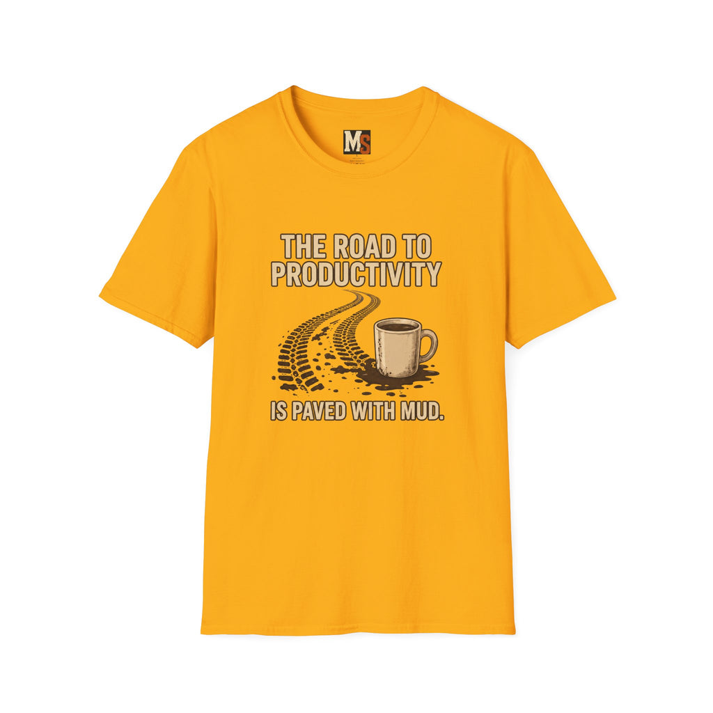 The road to Productivity is paved with mud T-shirt