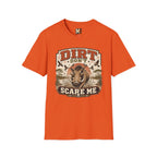 Dirt don't scare me T-shirt