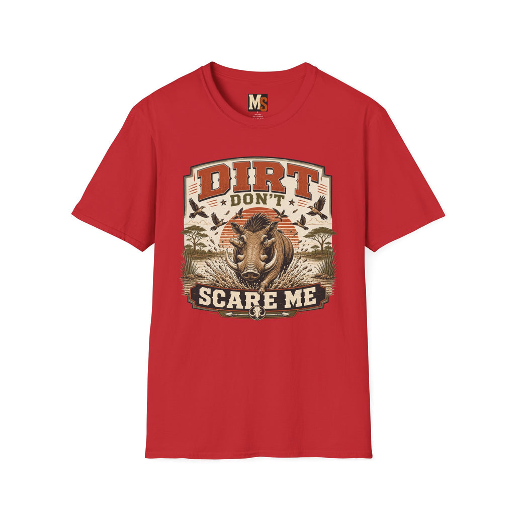 Dirt don't scare me T-shirt