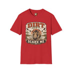 Dirt don't scare me T-shirt