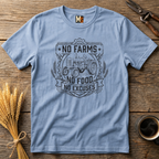 No Farms, No Food, No Excuses T-shirt