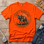 I Don't work out - I am the work T-shirt