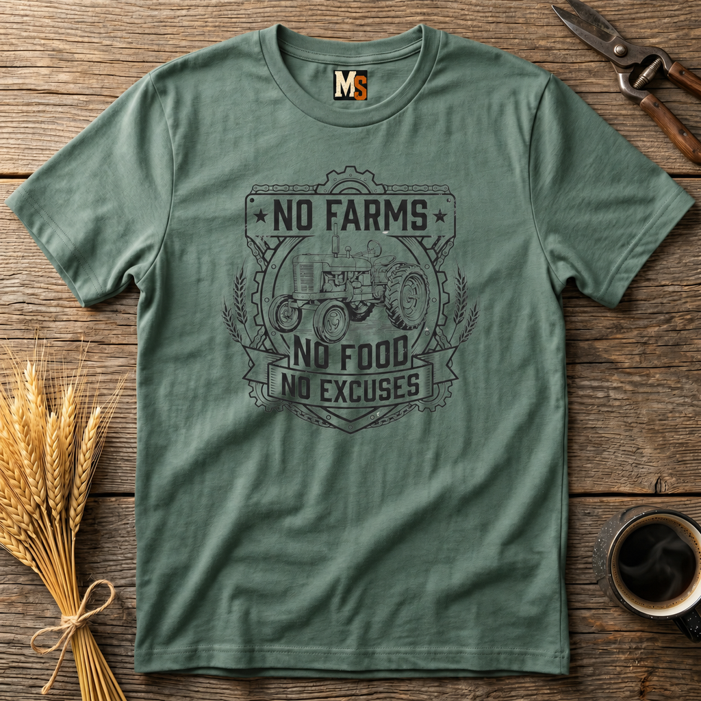 No Farms, No Food, No Excuses T-shirt