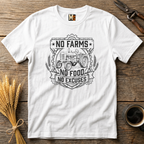 No Farms, No Food, No Excuses T-shirt