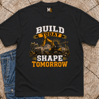 Build Today Shape Tomorrow T-Shirt