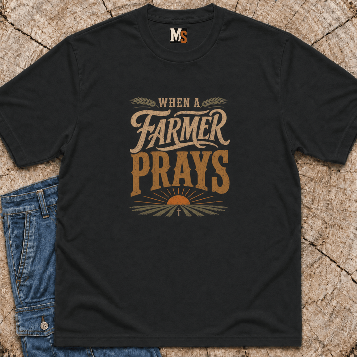 When a Farmer Prays T-shirt