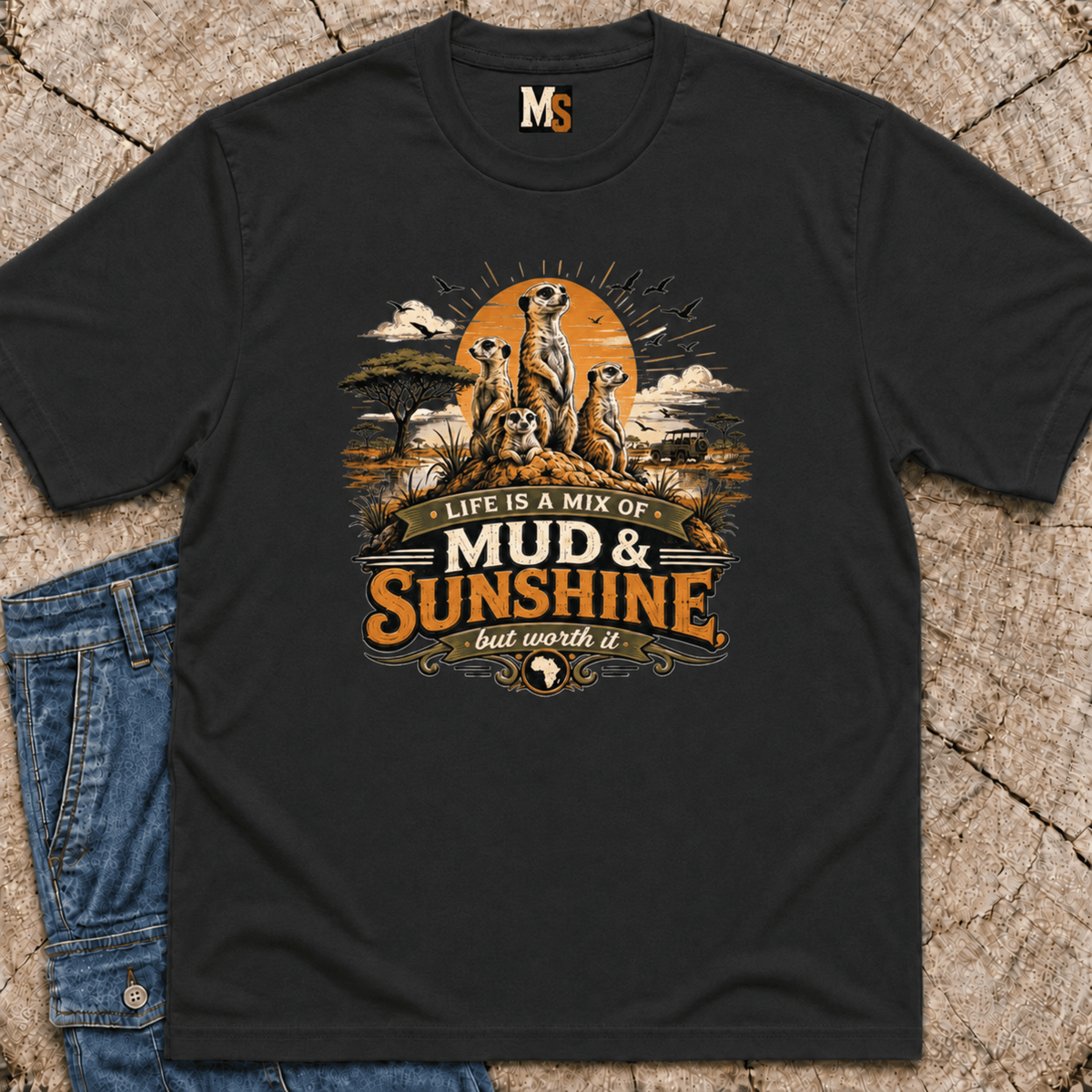 Life is a mix of Mud & Sunshine, but worth it T-shirt