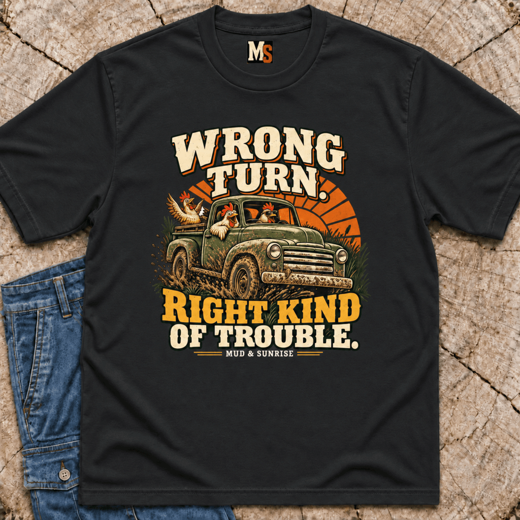 Wrong Turn, Right Kind of Trouble T-shirt