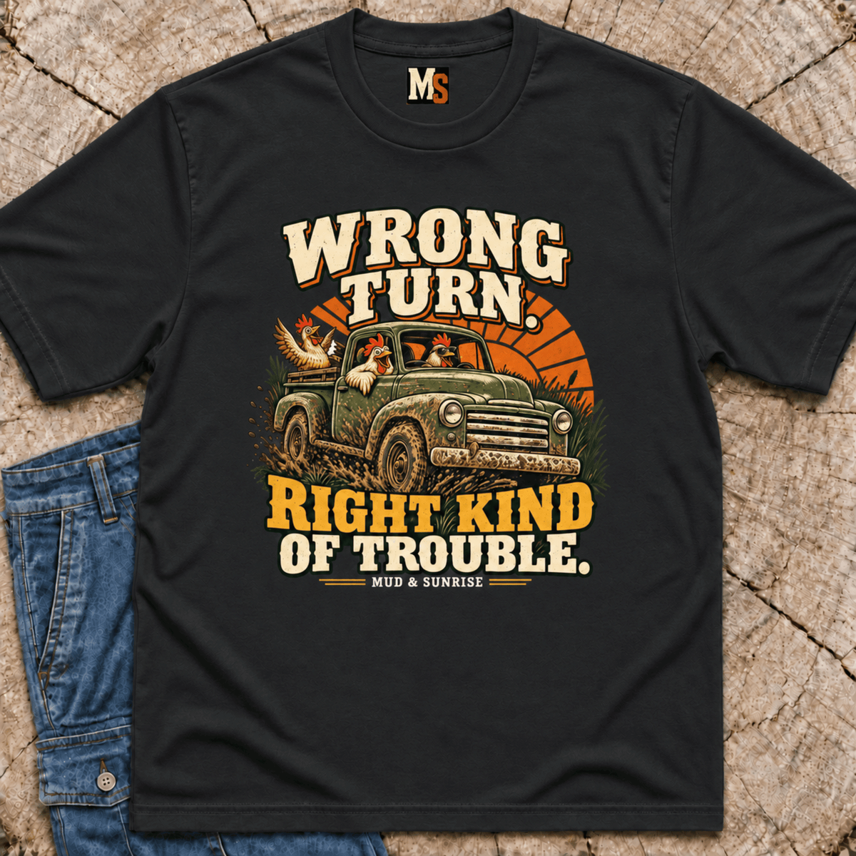 Wrong Turn, Right Kind of Trouble T-shirt