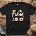 Born to Farm, forced to adult T-shirt