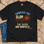 Embrace the slop - the views are worth it T-shirt