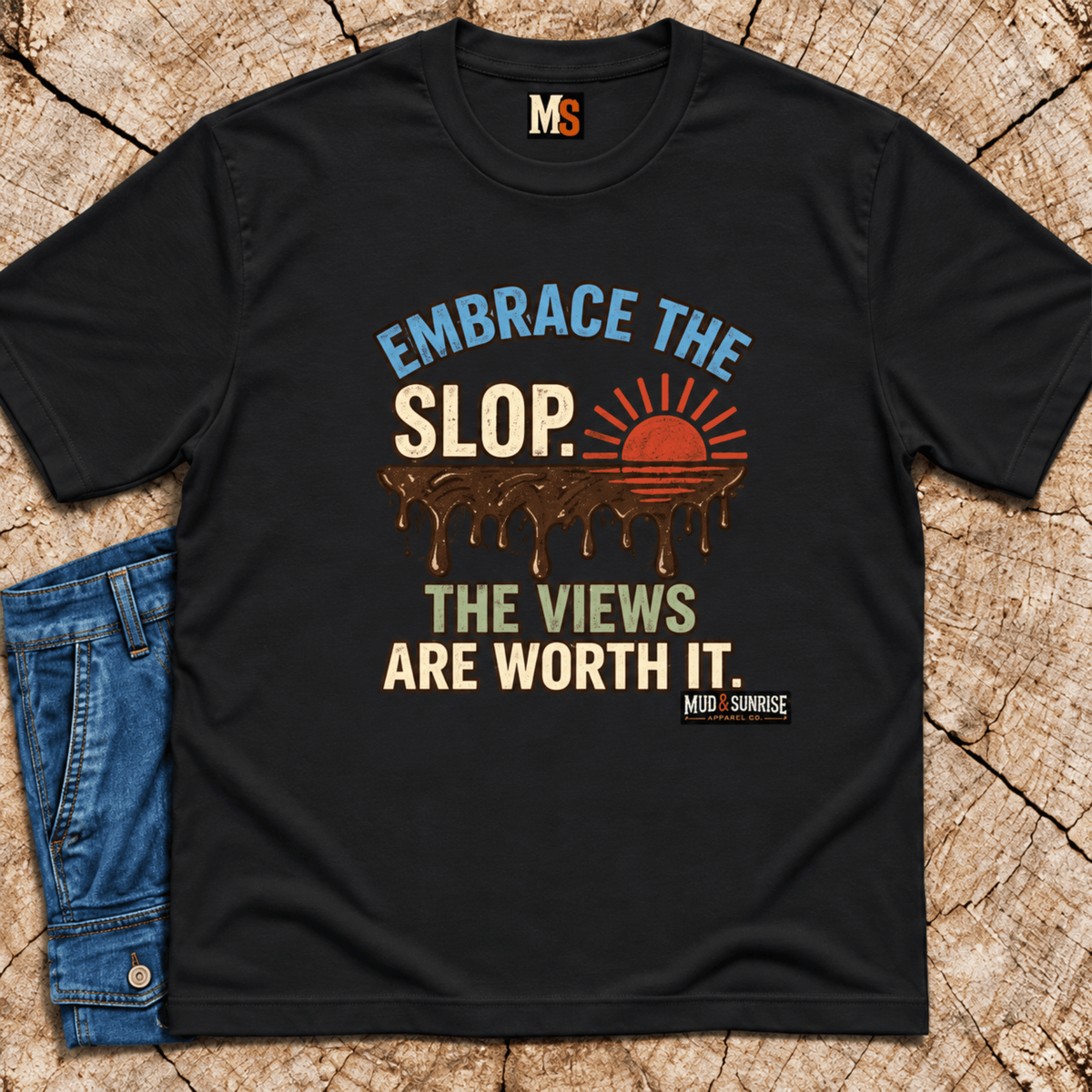 Embrace the slop - the views are worth it T-shirt