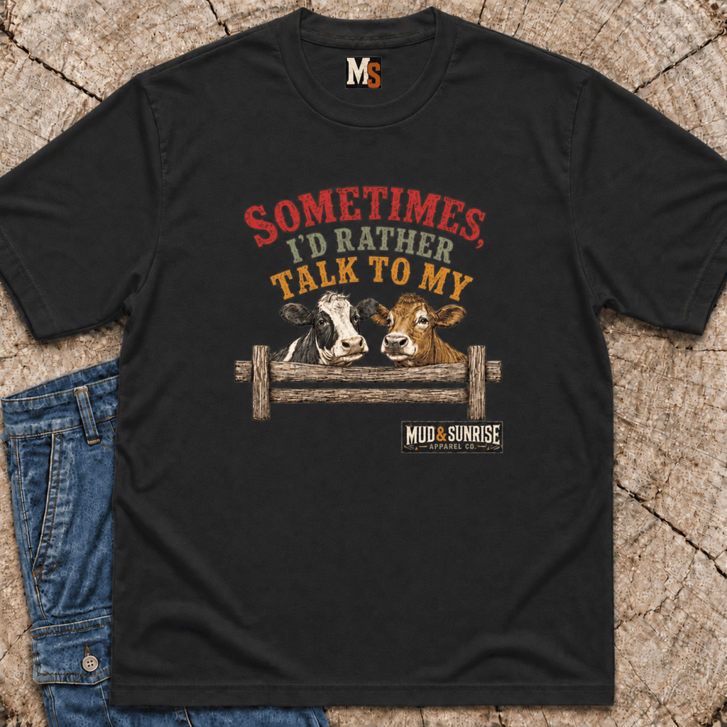 Sometimes, I'd rather talk to my cows T-shirt