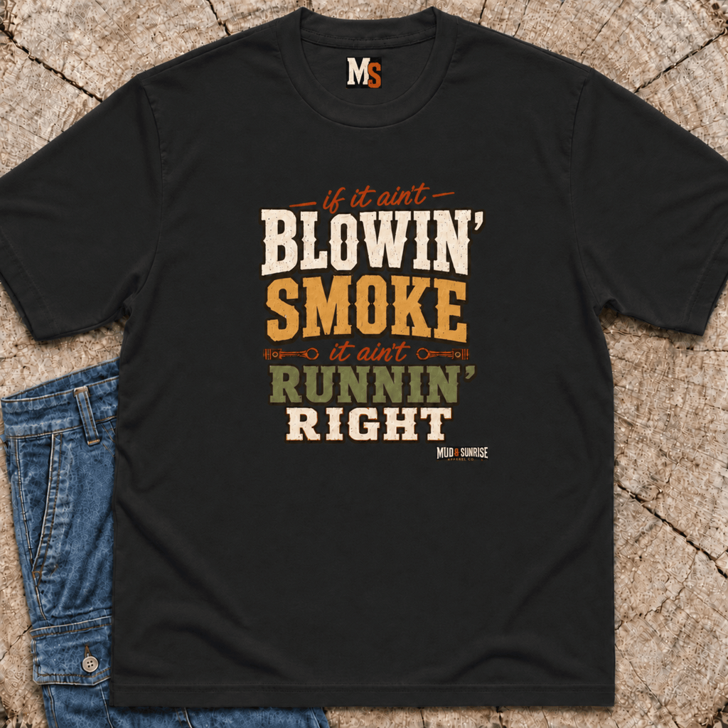 If it ain't blowin' smoke, it ain't runnin' right T-shirt