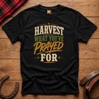 Harvest what you've prayed for T-shirt