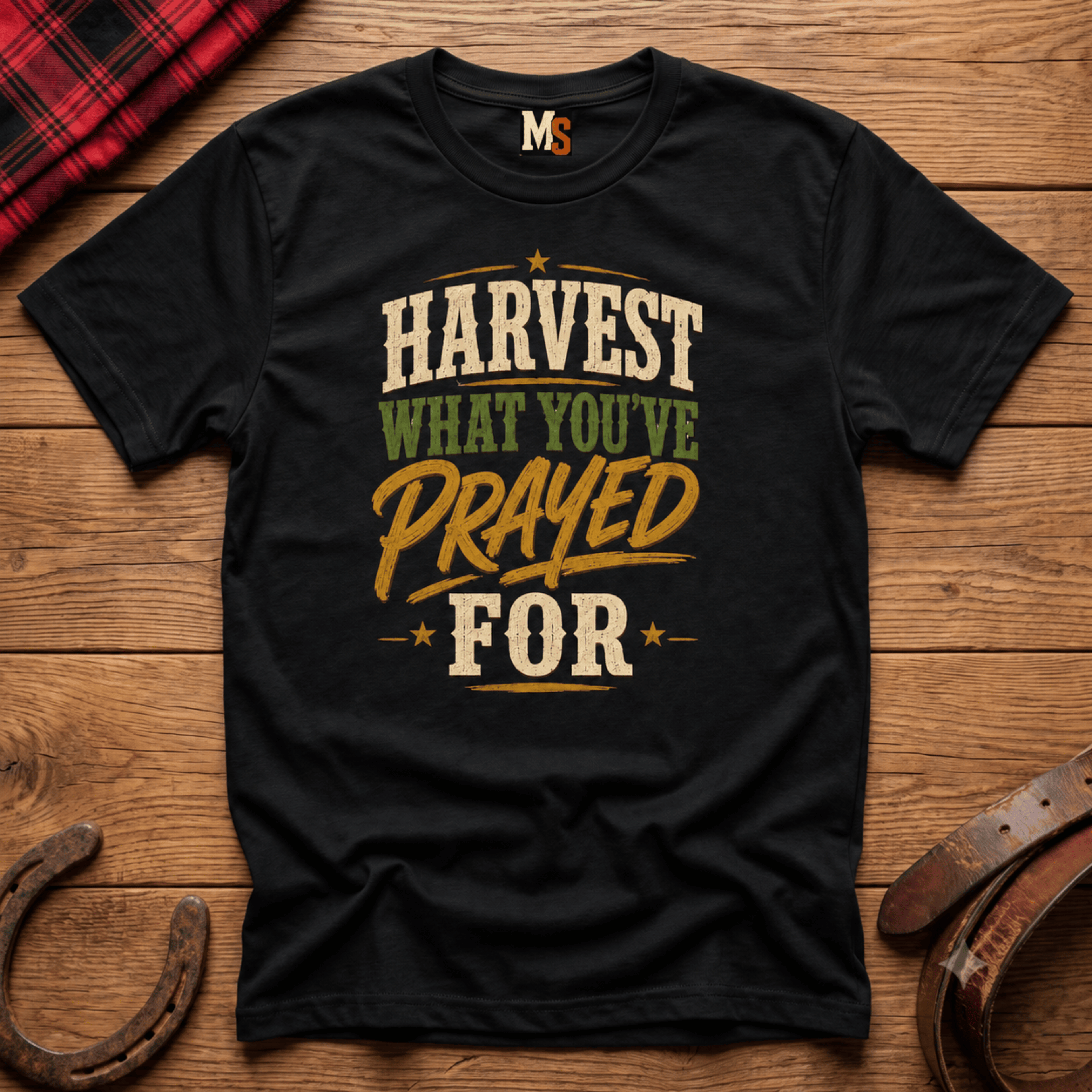Harvest what you've prayed for T-shirt
