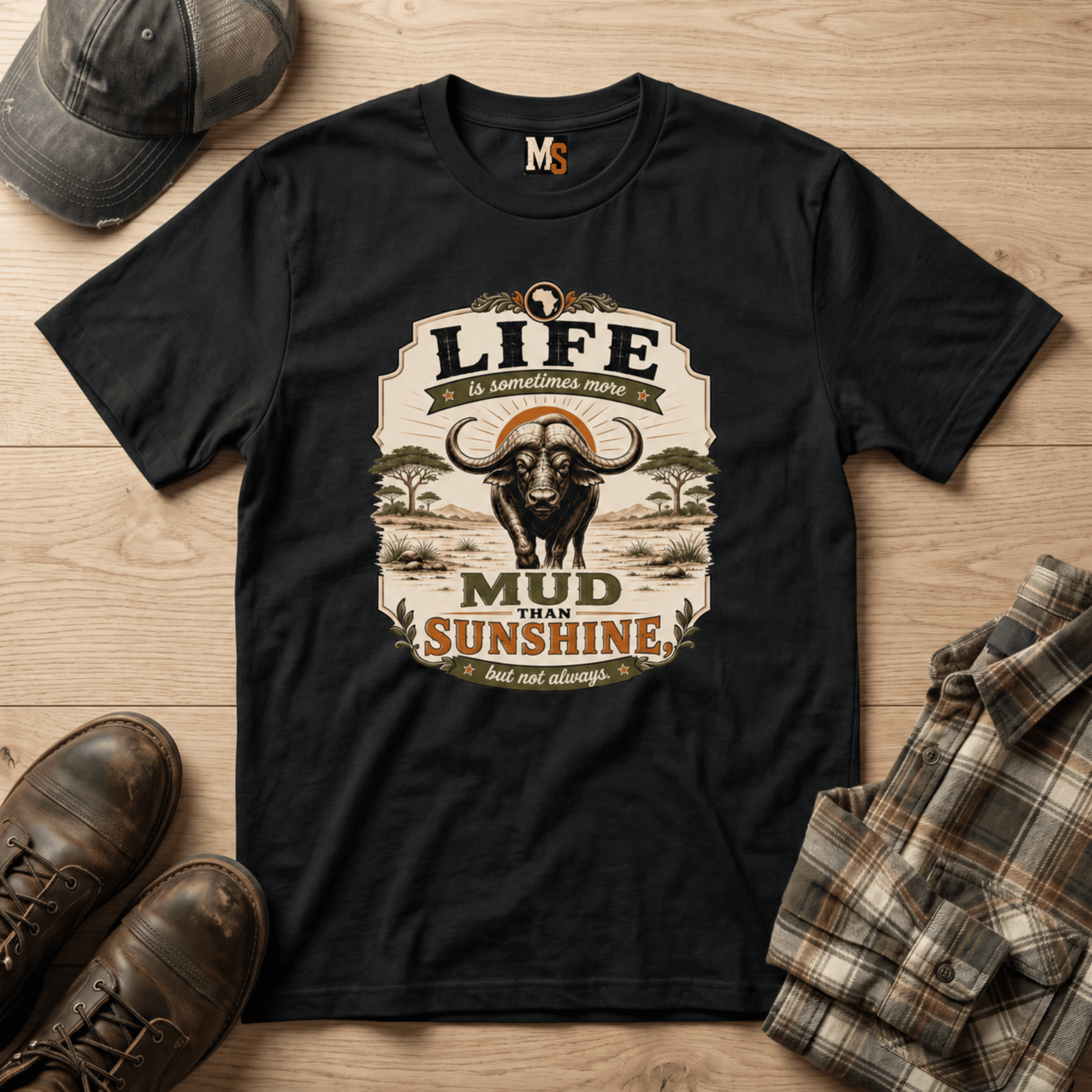 Life is sometimes more mud than sunshine T-shirt