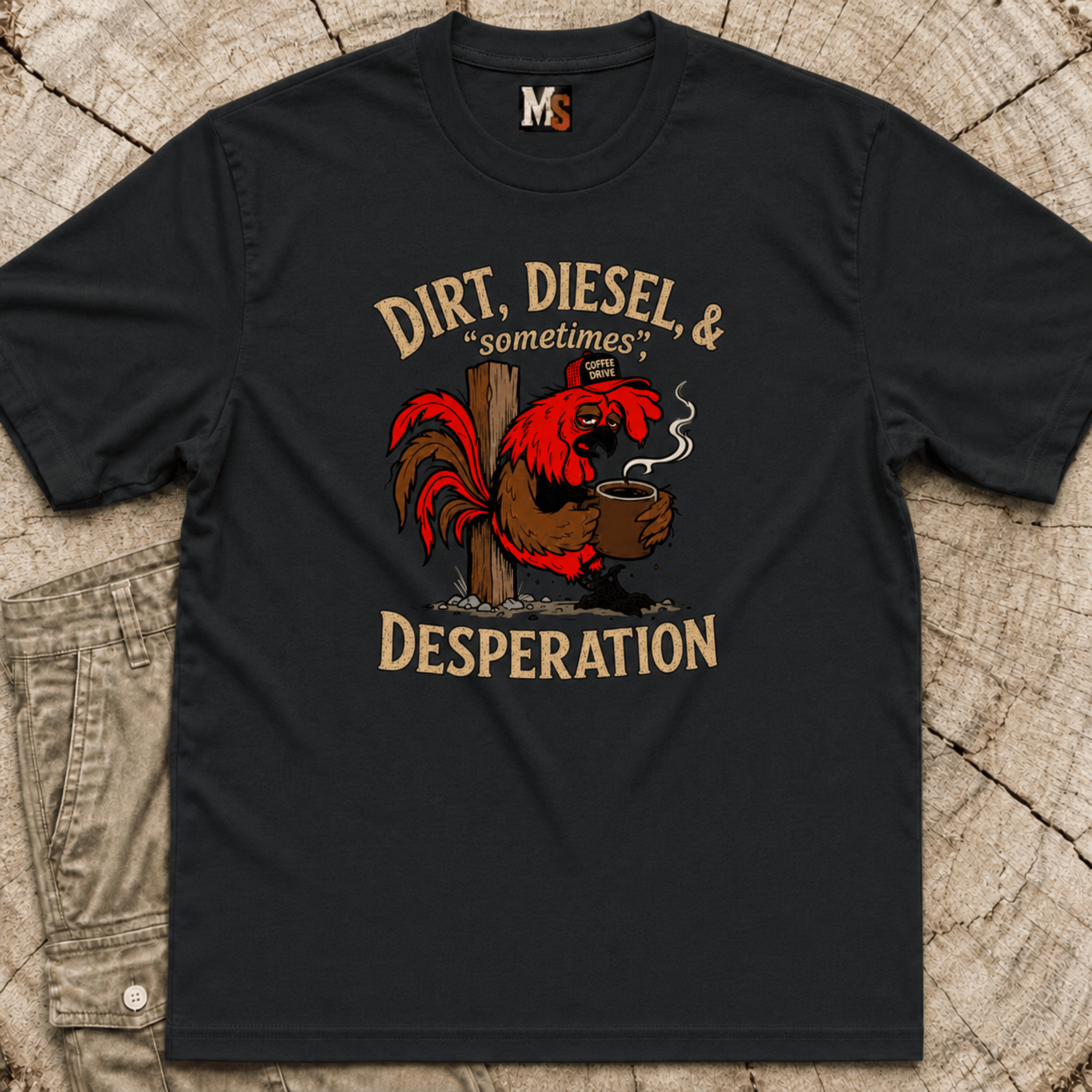 Dirt, Diesel & sometimes Desperation T-shirt