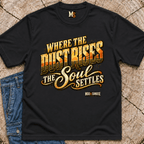 Where the dust rises, the Soul Settles T-shirt