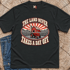 The Land never takes a day off T-shirt