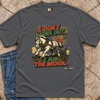 I don't work out - I am the work T-shirt