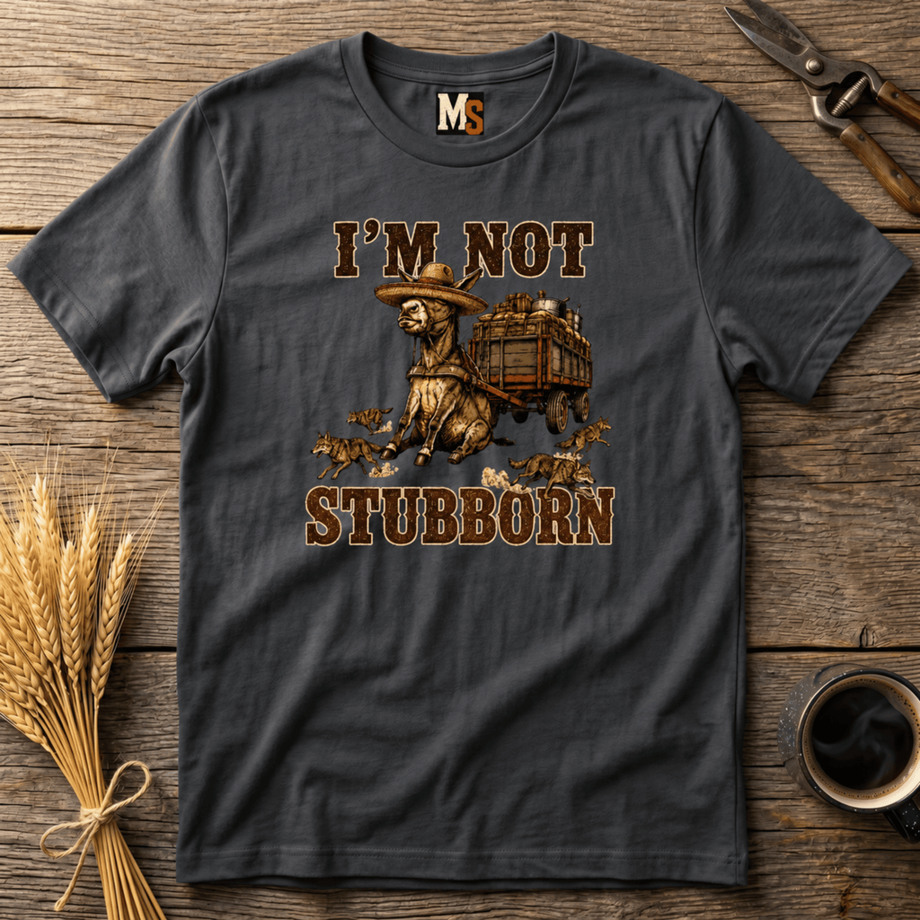 I'm not stubborn T-shirt