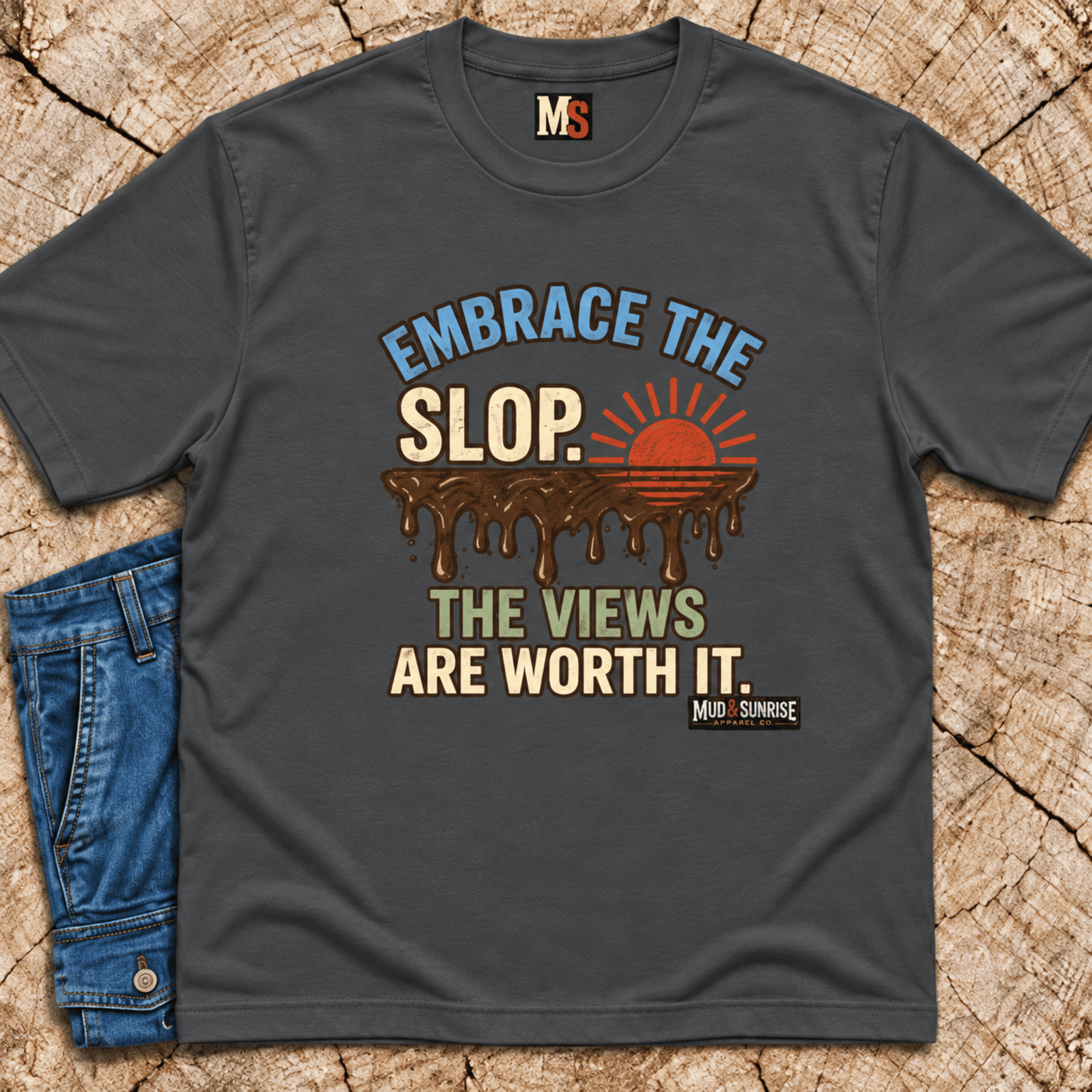 Embrace the slop - the views are worth it T-shirt