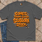 Comes from good stubborn stock T-shirt