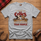I talk to my cows - they give better advice than people T-shirt