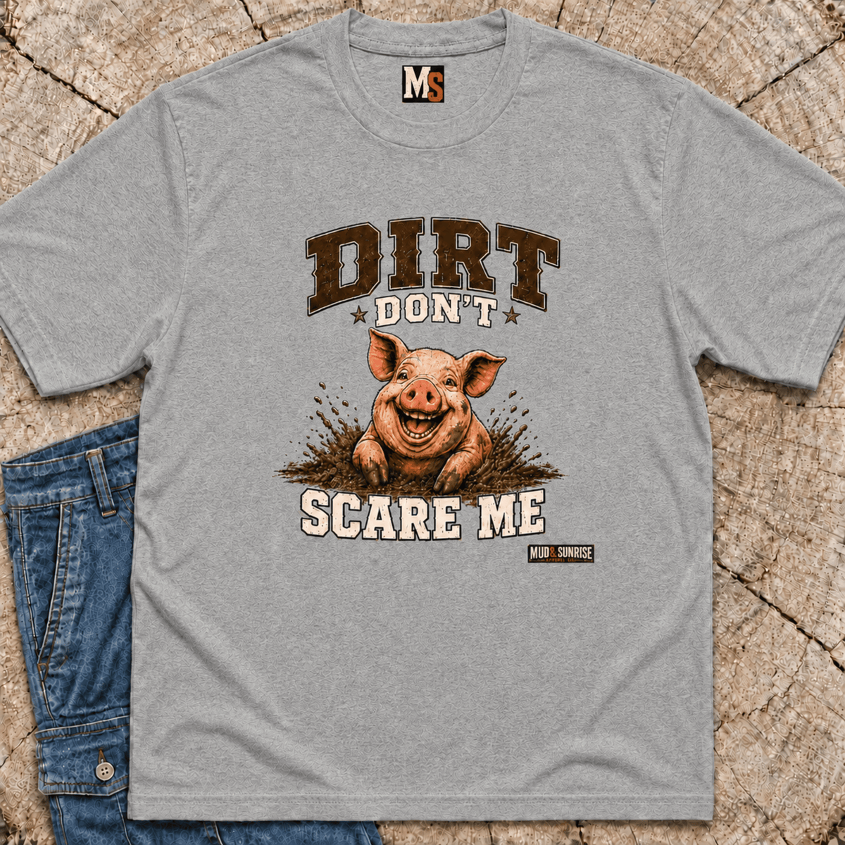 Dirt Don't Scare Me T-shirt