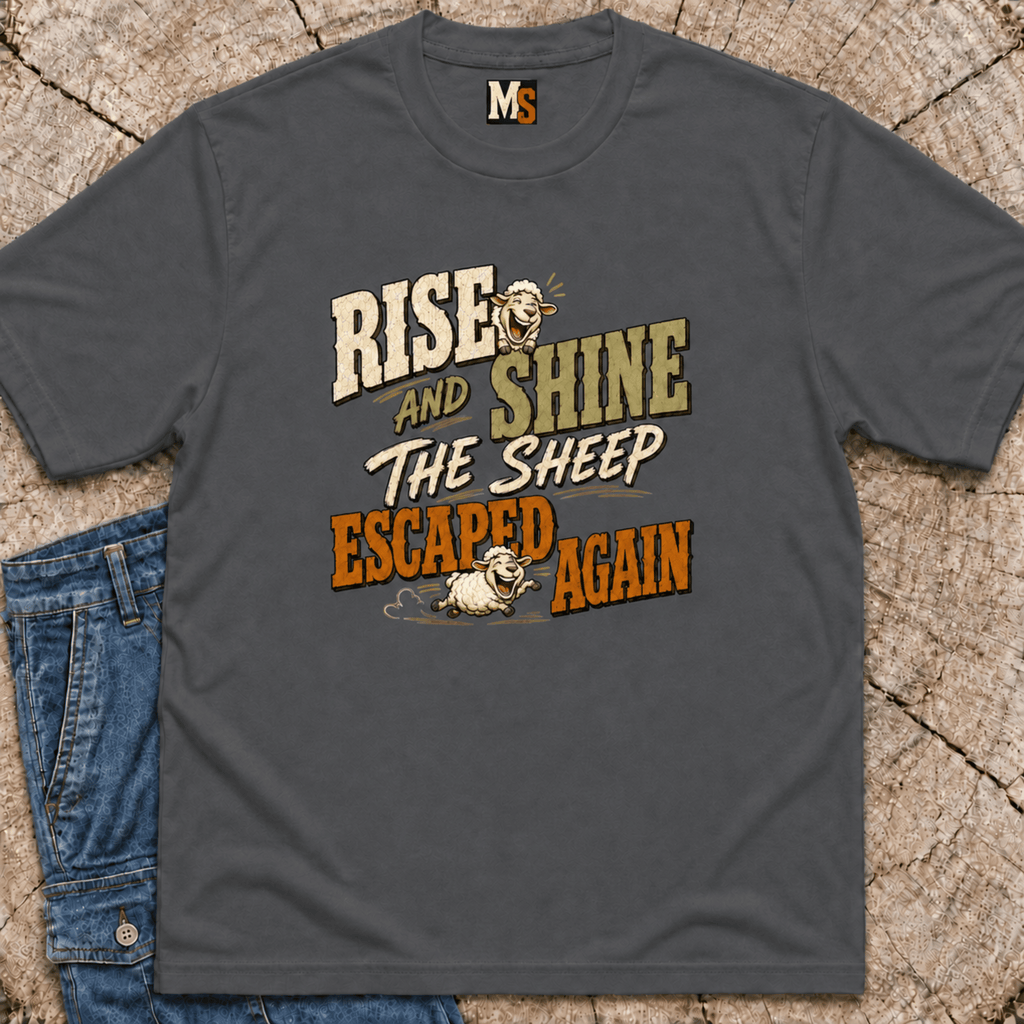 Rise & Shine - the sheep escaped again T-shirt
