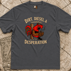 Dirt, Diesel & sometimes Desperation T-shirt