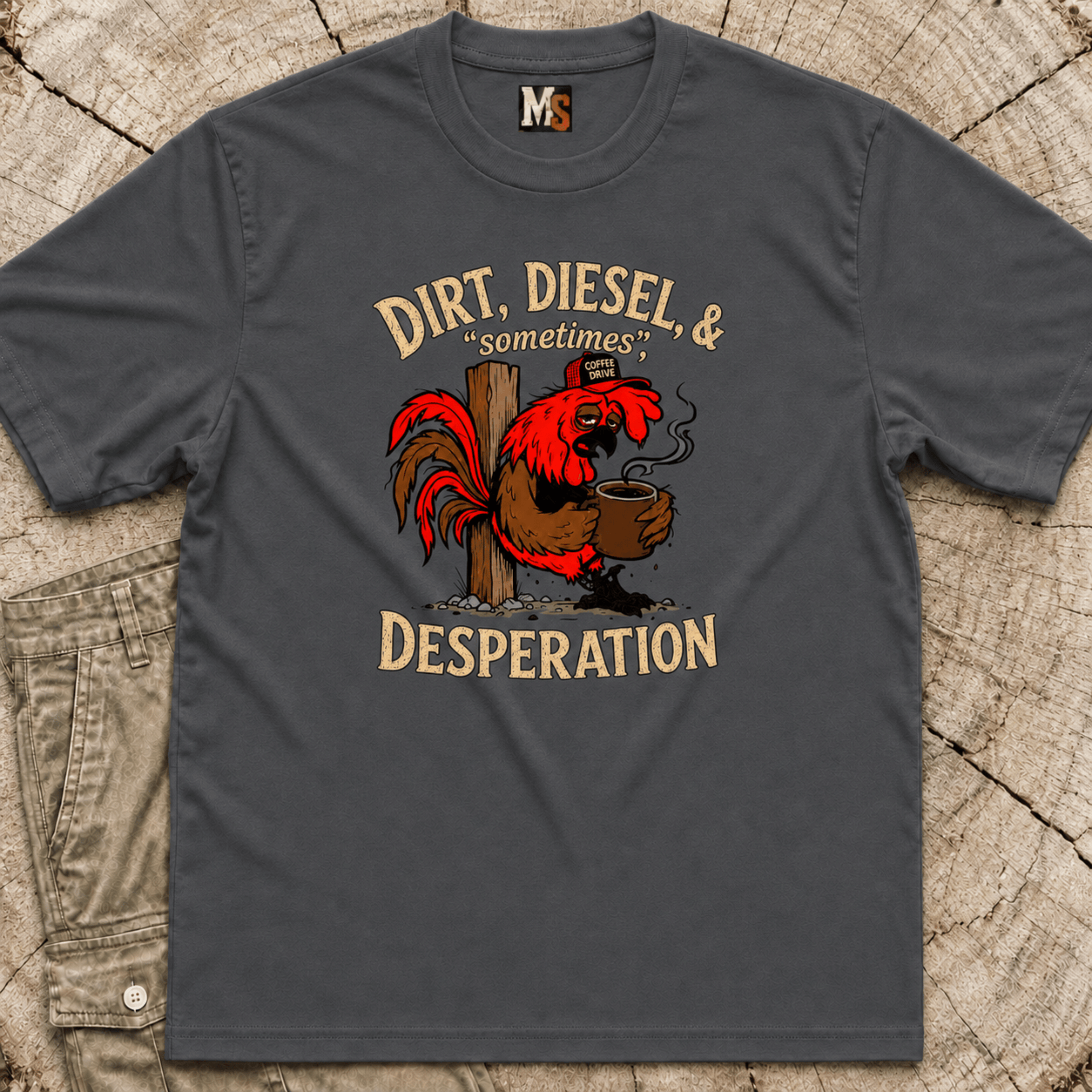 Dirt, Diesel & sometimes Desperation T-shirt